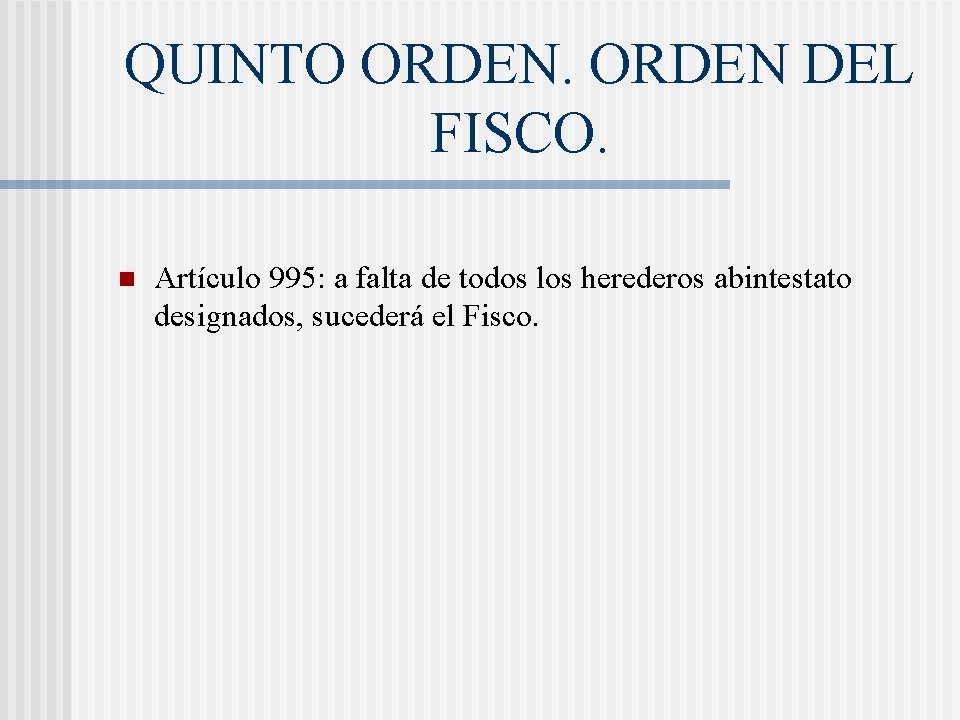QUINTO ORDEN DEL FISCO. n Artículo 995: a falta de todos los herederos abintestato QUINTO ORDEN DEL FISCO. n Artículo 995: a falta de todos los herederos abintestato