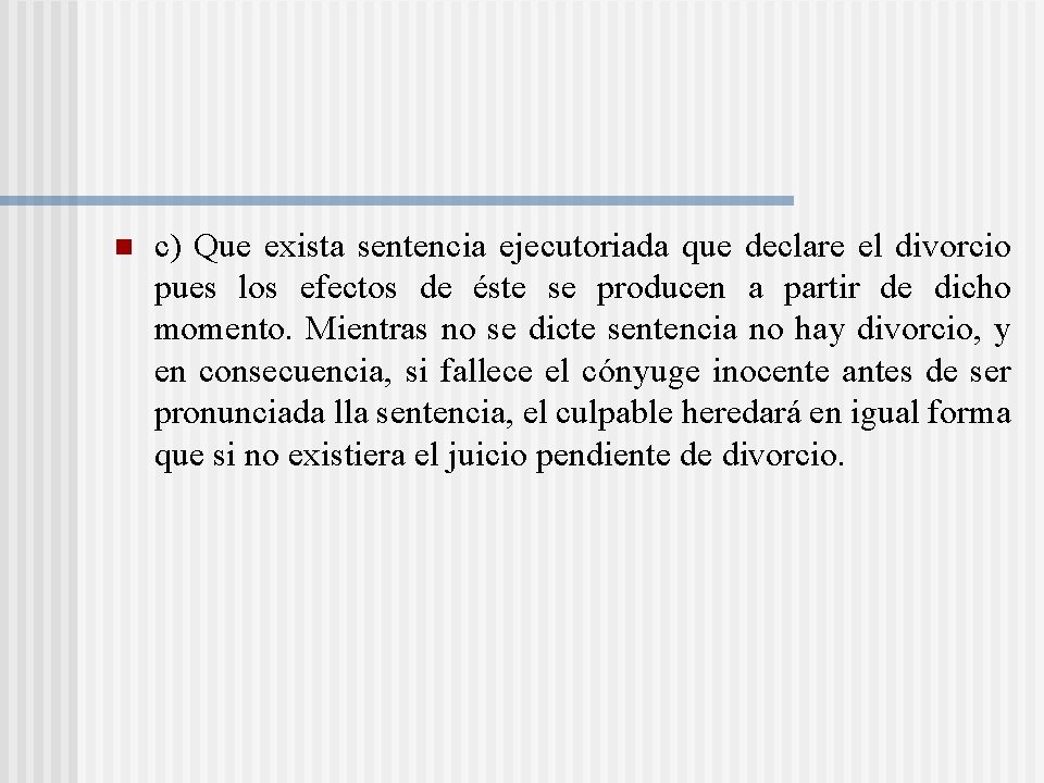 n c) Que exista sentencia ejecutoriada que declare el divorcio pues los efectos de n c) Que exista sentencia ejecutoriada que declare el divorcio pues los efectos de