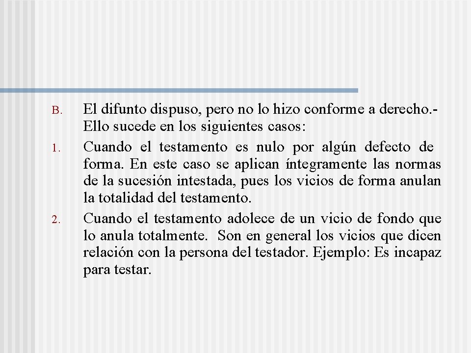 B. 1. 2. El difunto dispuso, pero no lo hizo conforme a derecho. Ello B. 1. 2. El difunto dispuso, pero no lo hizo conforme a derecho. Ello