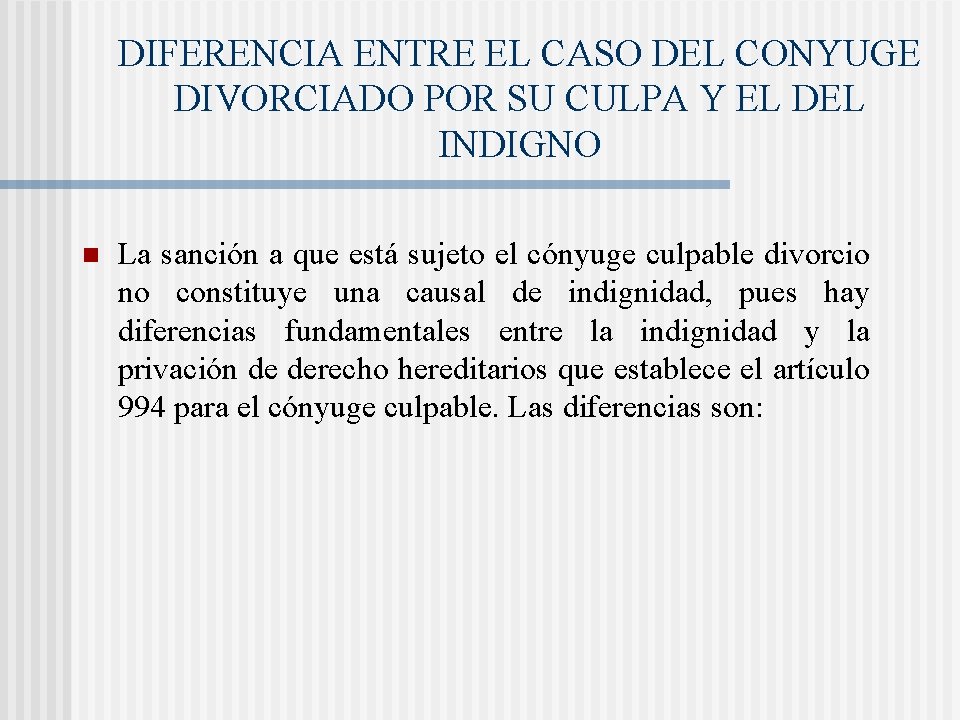 DIFERENCIA ENTRE EL CASO DEL CONYUGE DIVORCIADO POR SU CULPA Y EL DEL INDIGNO DIFERENCIA ENTRE EL CASO DEL CONYUGE DIVORCIADO POR SU CULPA Y EL DEL INDIGNO
