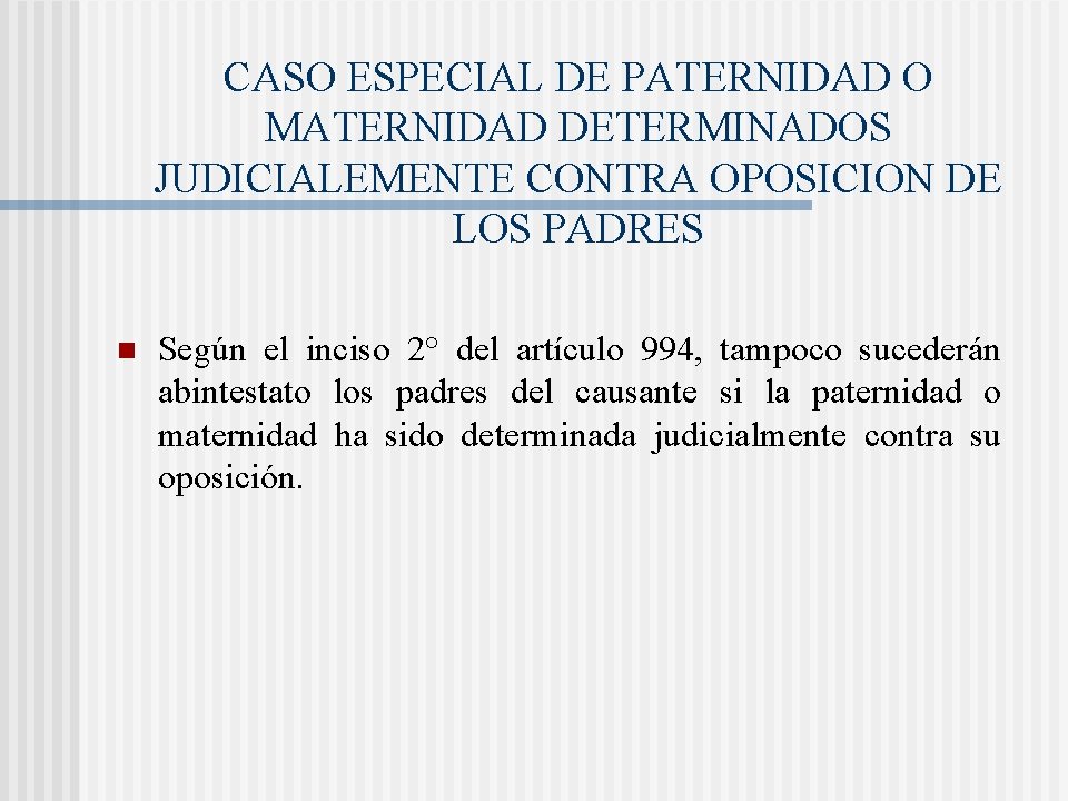 CASO ESPECIAL DE PATERNIDAD O MATERNIDAD DETERMINADOS JUDICIALEMENTE CONTRA OPOSICION DE LOS PADRES n CASO ESPECIAL DE PATERNIDAD O MATERNIDAD DETERMINADOS JUDICIALEMENTE CONTRA OPOSICION DE LOS PADRES n