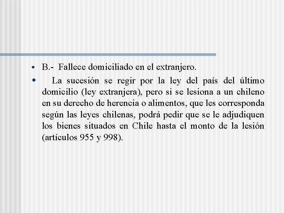 B. - Fallece domiciliado en el extranjero. w La sucesión se regir por la B. - Fallece domiciliado en el extranjero. w La sucesión se regir por la