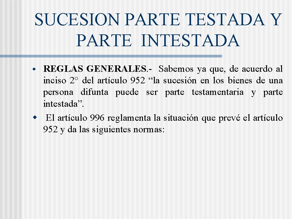 SUCESION PARTE TESTADA Y PARTE INTESTADA REGLAS GENERALES. - Sabemos ya que, de acuerdo SUCESION PARTE TESTADA Y PARTE INTESTADA REGLAS GENERALES. - Sabemos ya que, de acuerdo