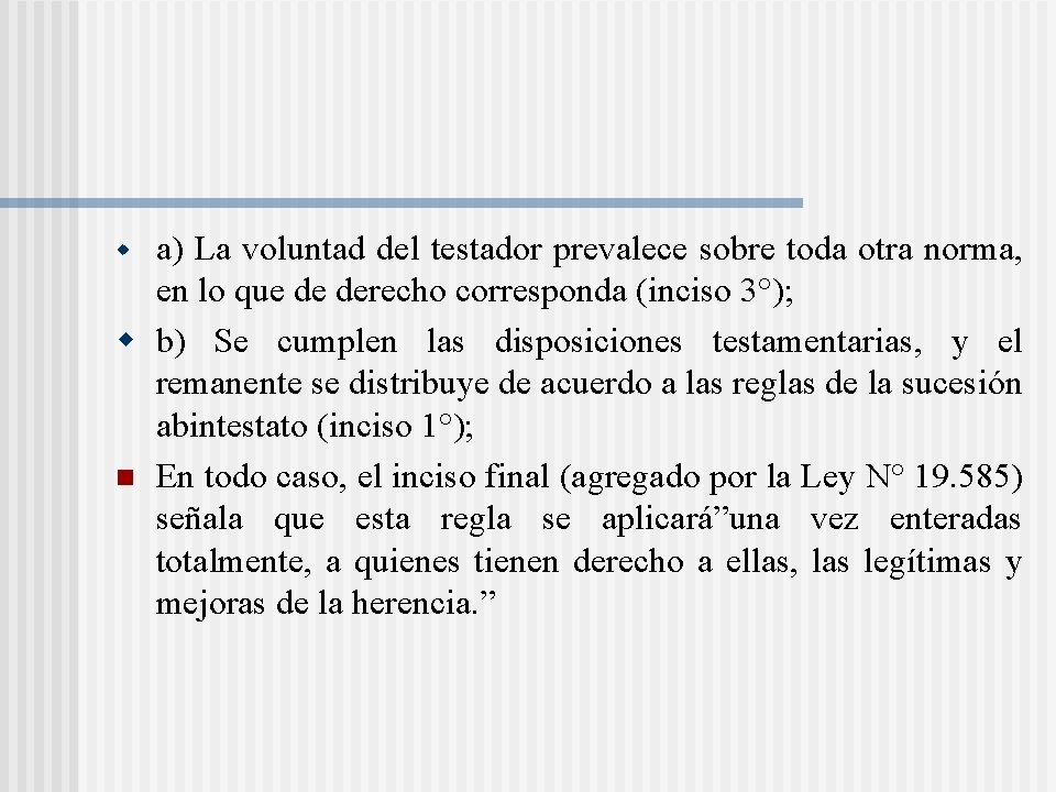 a) La voluntad del testador prevalece sobre toda otra norma, en lo que de a) La voluntad del testador prevalece sobre toda otra norma, en lo que de