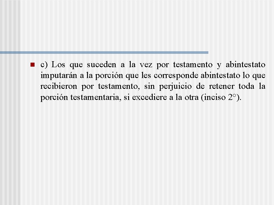 n c) Los que suceden a la vez por testamento y abintestato imputarán a n c) Los que suceden a la vez por testamento y abintestato imputarán a