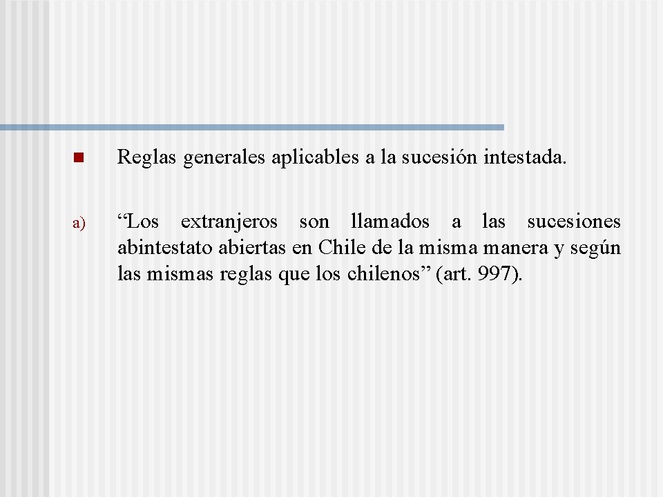 n Reglas generales aplicables a la sucesión intestada. a) “Los extranjeros son llamados a n Reglas generales aplicables a la sucesión intestada. a) “Los extranjeros son llamados a