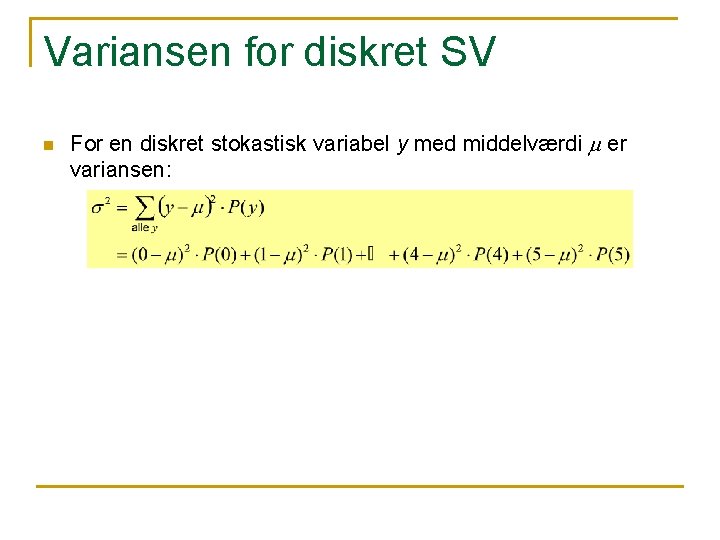 Variansen for diskret SV n For en diskret stokastisk variabel y med middelværdi m