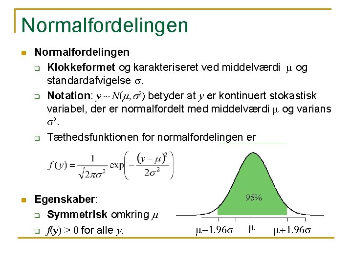 Normalfordelingen n Normalfordelingen q Klokkeformet og karakteriseret ved middelværdi m og standardafvigelse s. q