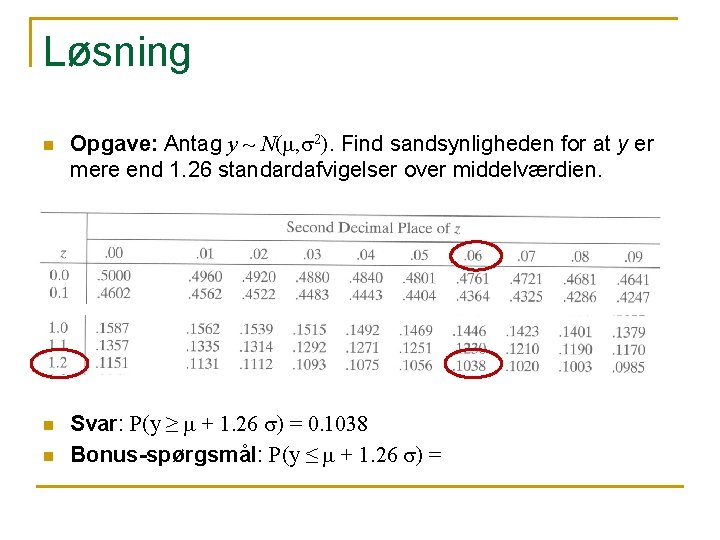 Løsning n n n Opgave: Antag y ~ N(m, s 2). Find sandsynligheden for