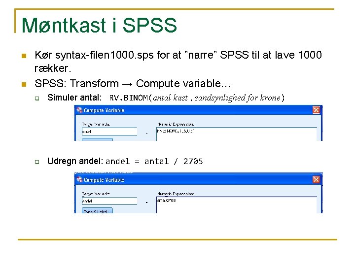 Møntkast i SPSS n n Kør syntax-filen 1000. sps for at ”narre” SPSS til