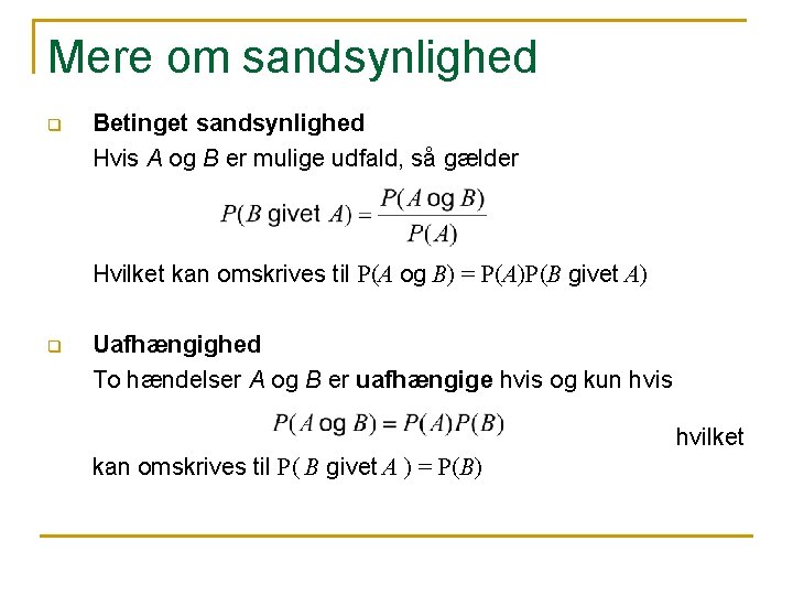 Mere om sandsynlighed q Betinget sandsynlighed Hvis A og B er mulige udfald, så