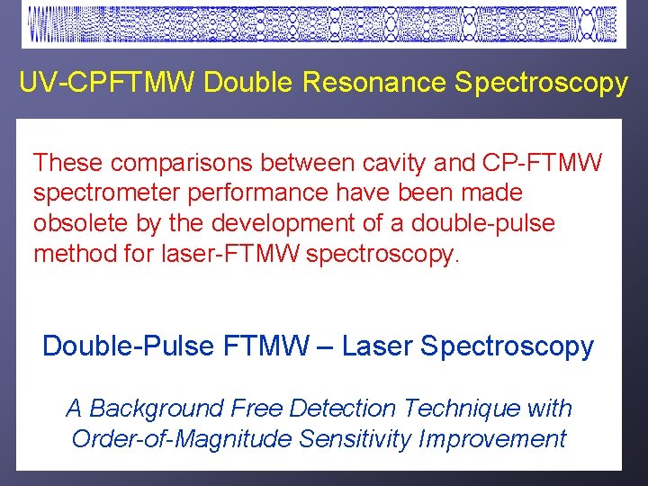 UV-CPFTMW Double Resonance Spectroscopy • Implemented both Ground State Depletion (GSD) and Dual-Gate Coherencebetween