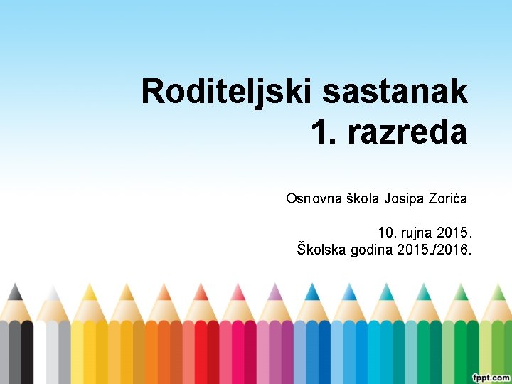 Roditeljski sastanak 1. razreda Osnovna škola Josipa Zorića 10. rujna 2015. Školska godina 2015.