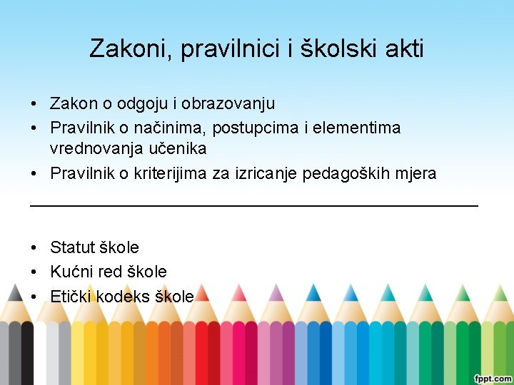 Zakoni, pravilnici i školski akti • Zakon o odgoju i obrazovanju • Pravilnik o