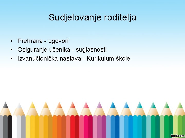 Sudjelovanje roditelja • Prehrana - ugovori • Osiguranje učenika - suglasnosti • Izvanučionička nastava