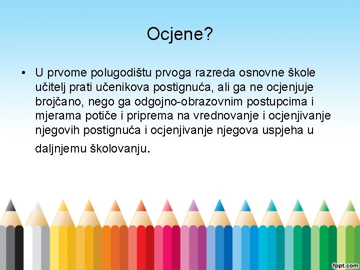 Ocjene? • U prvome polugodištu prvoga razreda osnovne škole učitelj prati učenikova postignuća, ali
