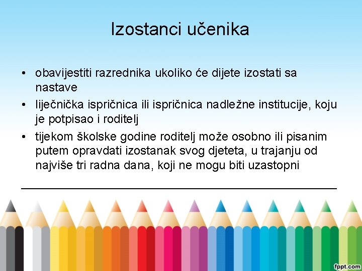 Izostanci učenika • obavijestiti razrednika ukoliko će dijete izostati sa nastave • liječnička ispričnica