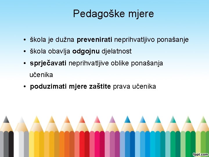 Pedagoške mjere • škola je dužna prevenirati neprihvatljivo ponašanje • škola obavlja odgojnu djelatnost