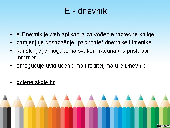 E - dnevnik • e-Dnevnik je web aplikacija za vođenje razredne knjige • zamjenjuje