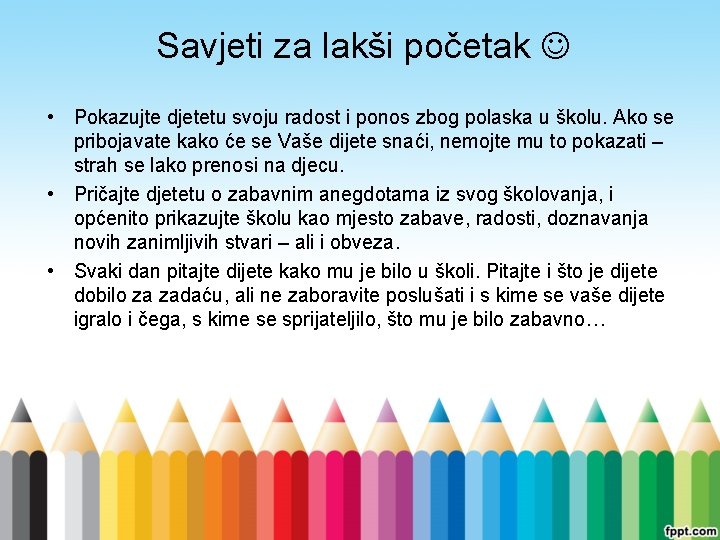 Savjeti za lakši početak • Pokazujte djetetu svoju radost i ponos zbog polaska u