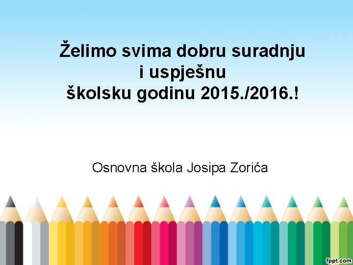 Želimo svima dobru suradnju i uspješnu školsku godinu 2015. /2016. ! Osnovna škola Josipa