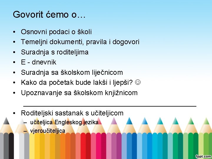 Govorit ćemo o… • • Osnovni podaci o školi Temeljni dokumenti, pravila i dogovori