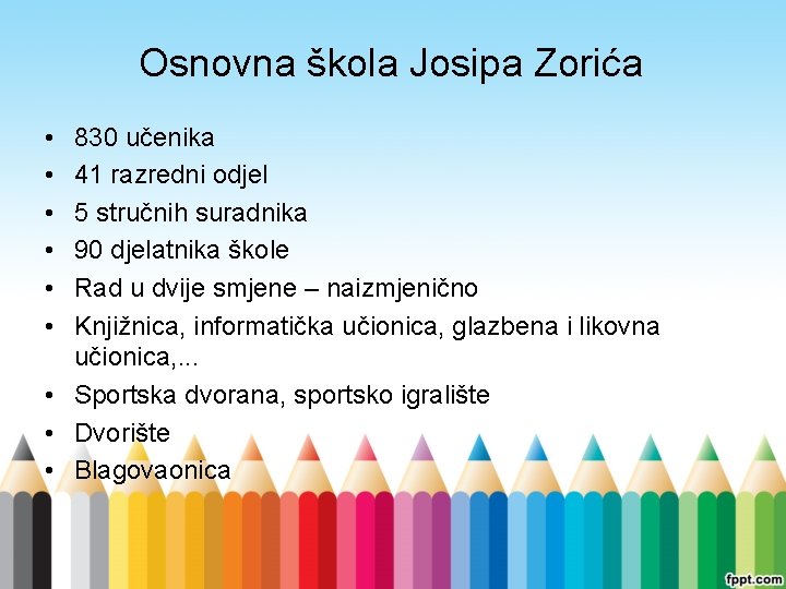 Osnovna škola Josipa Zorića • • • 830 učenika 41 razredni odjel 5 stručnih