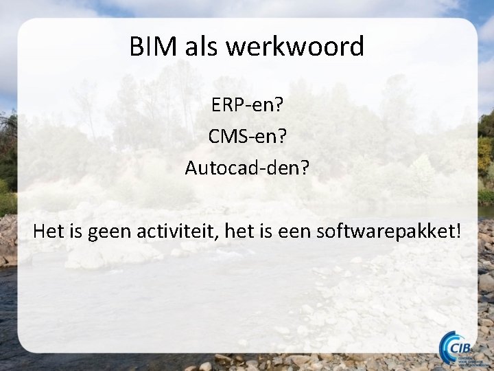 BIM als werkwoord ERP-en? CMS-en? Autocad-den? Het is geen activiteit, het is een softwarepakket!