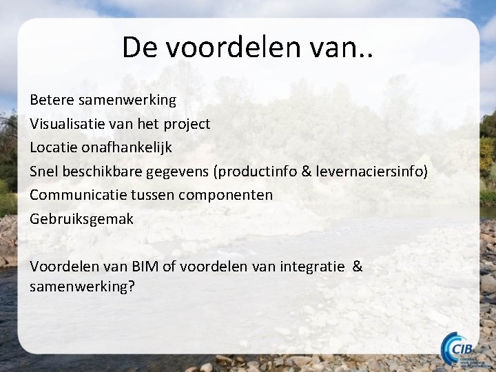 De voordelen van. . Betere samenwerking Visualisatie van het project Locatie onafhankelijk Snel beschikbare