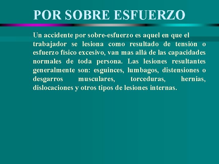 POR SOBRE ESFUERZO Un accidente por sobre-esfuerzo es aquel en que el trabajador se