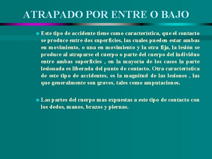 ATRAPADO POR ENTRE O BAJO u Este tipo de accidente tiene como característica, que