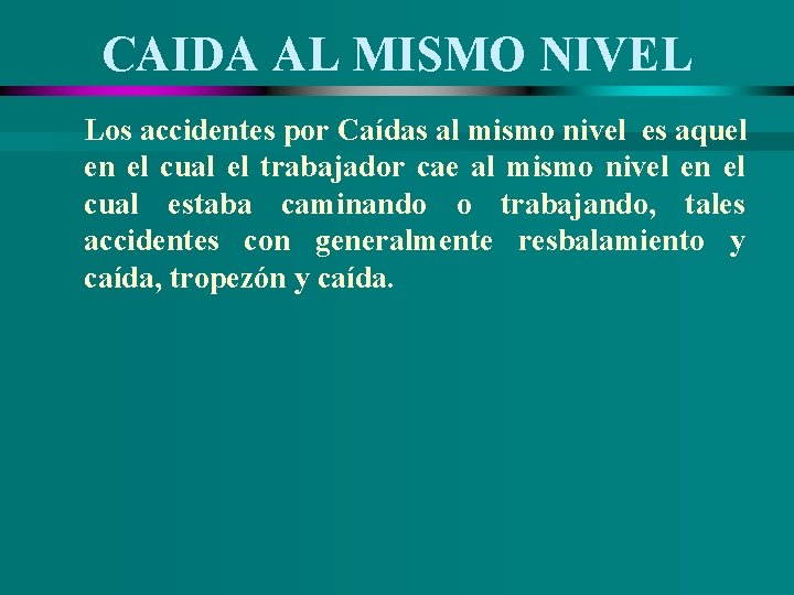 CAIDA AL MISMO NIVEL Los accidentes por Caídas al mismo nivel es aquel en