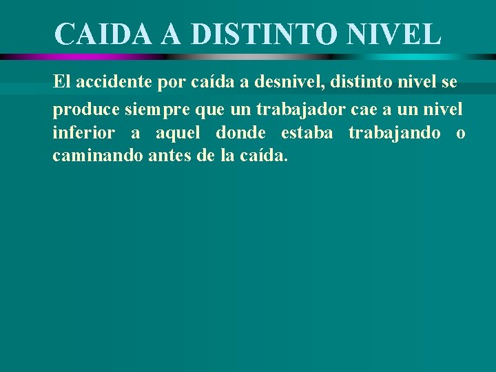 CAIDA A DISTINTO NIVEL El accidente por caída a desnivel, distinto nivel se produce