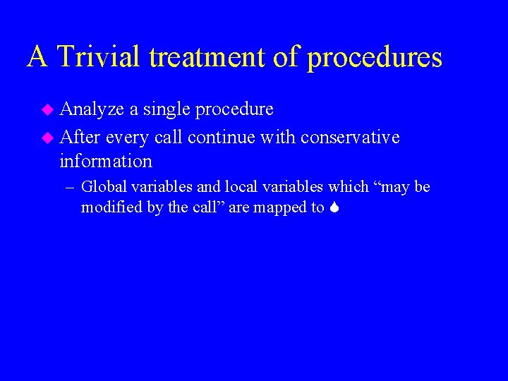 A Trivial treatment of procedures u Analyze a single procedure u After every call