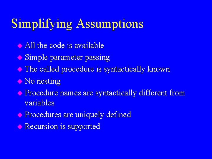 Simplifying Assumptions u All the code is available u Simple parameter passing u The
