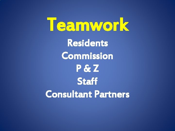 Teamwork Residents Commission P&Z Staff Consultant Partners 
