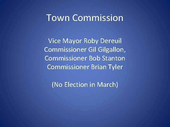 Town Commission Vice Mayor Roby Dereuil Commissioner Gilgallon, Commissioner Bob Stanton Commissioner Brian Tyler
