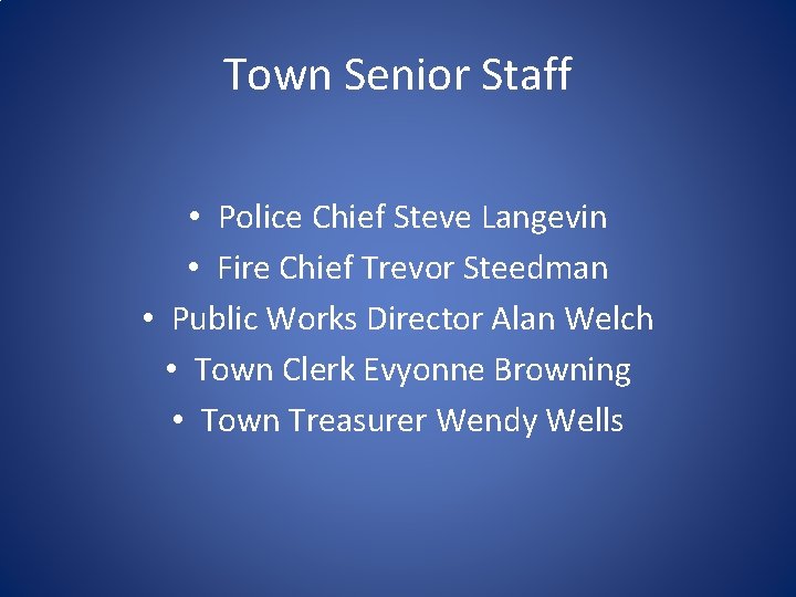 Town Senior Staff • Police Chief Steve Langevin • Fire Chief Trevor Steedman •
