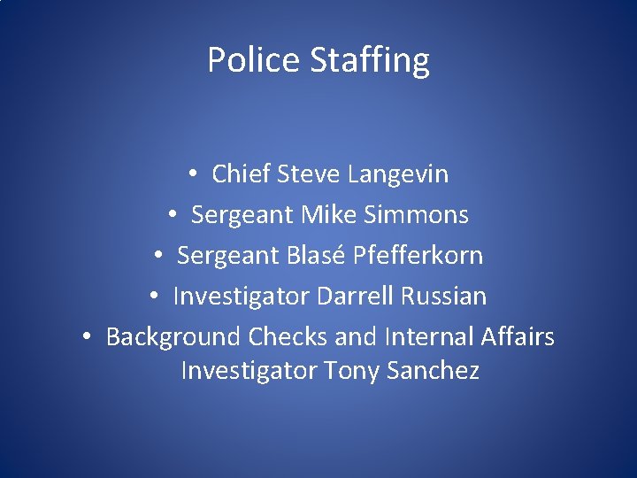 Police Staffing • Chief Steve Langevin • Sergeant Mike Simmons • Sergeant Blasé Pfefferkorn