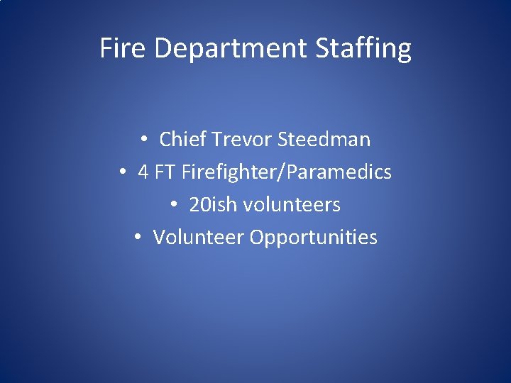 Fire Department Staffing • Chief Trevor Steedman • 4 FT Firefighter/Paramedics • 20 ish