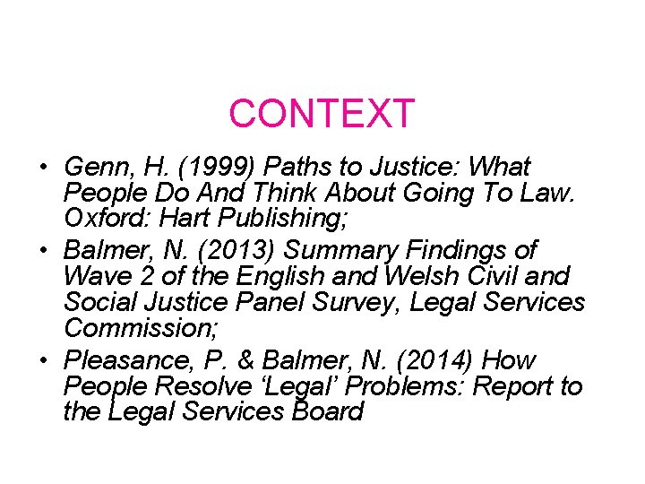 CONTEXT • Genn, H. (1999) Paths to Justice: What People Do And Think About