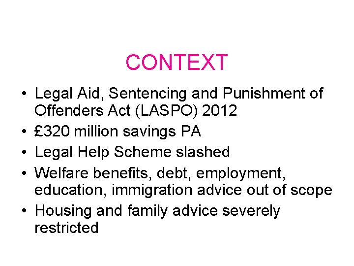 CONTEXT • Legal Aid, Sentencing and Punishment of Offenders Act (LASPO) 2012 • £