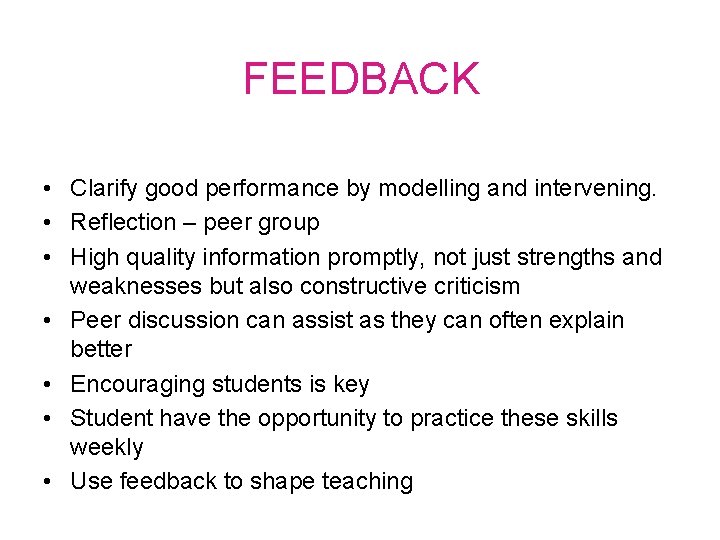 FEEDBACK • Clarify good performance by modelling and intervening. • Reflection – peer group