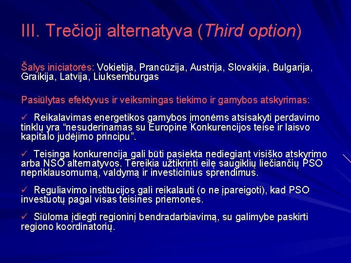 III. Trečioji alternatyva (Third option) Šalys iniciatorės: Vokietija, Prancūzija, Austrija, Slovakija, Bulgarija, Graikija, Latvija,