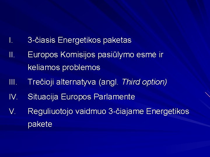 I. 3 -čiasis Energetikos paketas II. Europos Komisijos pasiūlymo esmė ir keliamos problemos III.