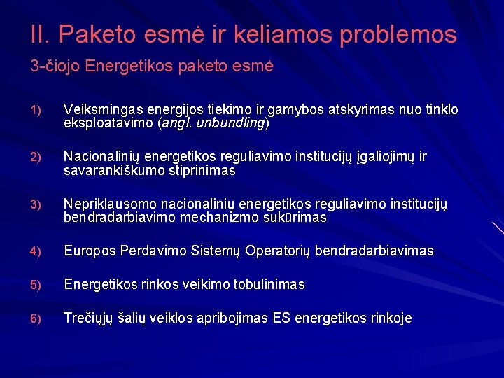 II. Paketo esmė ir keliamos problemos 3 -čiojo Energetikos paketo esmė 1) Veiksmingas energijos