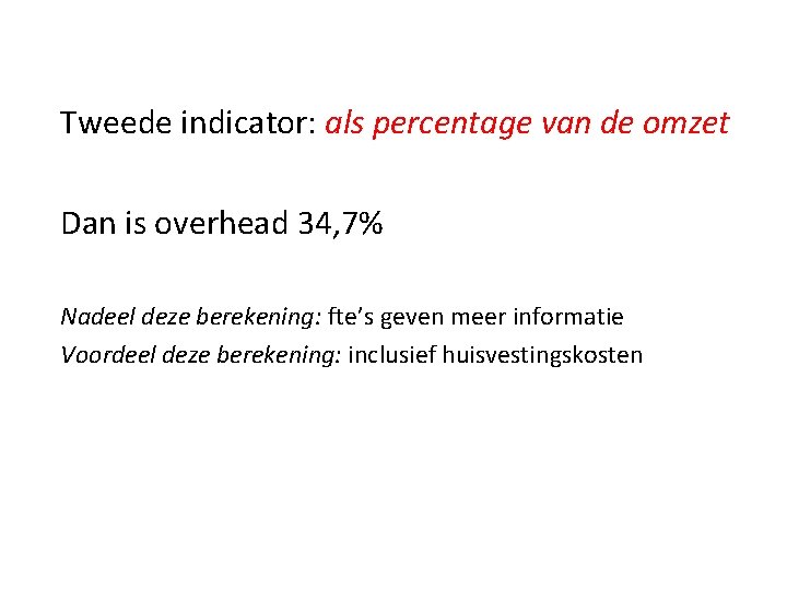 Tweede indicator: als percentage van de omzet Dan is overhead 34, 7% Nadeel deze
