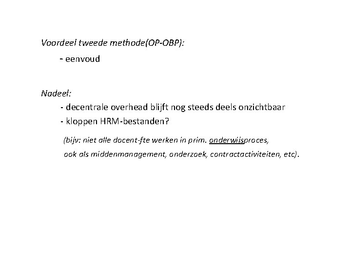 Voordeel tweede methode(OP-OBP): - eenvoud Nadeel: - decentrale overhead blijft nog steeds deels onzichtbaar