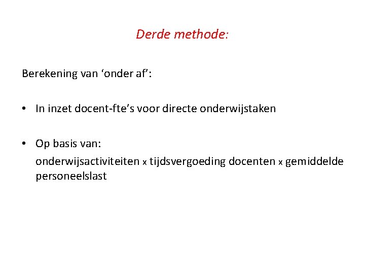 Derde methode: Berekening van ‘onder af’: • In inzet docent-fte’s voor directe onderwijstaken •