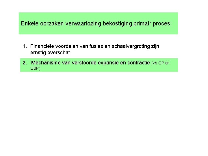 Enkele oorzaken verwaarlozing bekostiging primair proces: 1. Financiële voordelen van fusies en schaalvergroting zijn